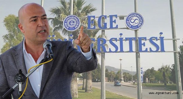 CHP'li  Bakan'dan Cumhurbaşkanlığı'na Ege Üniversitesi soruları